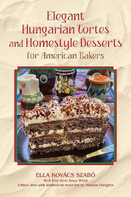 Elegant Hungarian Tortes and Homestyle Desserts for American Bakers Volume 6 cover