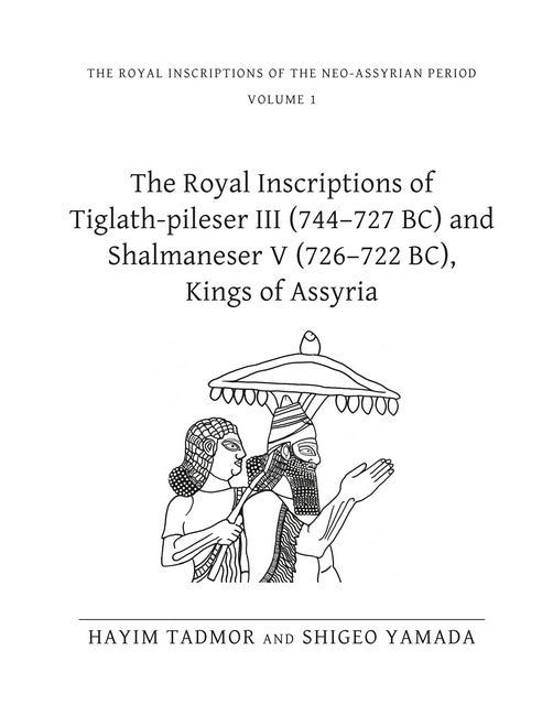 The Royal Inscriptions of Tiglath-Pileser III (744-727 BC) and Shalmaneser V (726-722 BC), Kings of Assyria cover