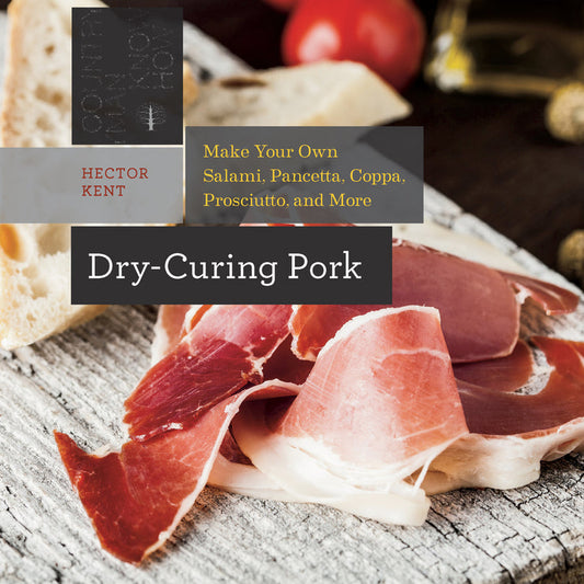 Dry-Curing Pork Make Your Own Salami, Pancetta, Coppa, Prosciutto, And More