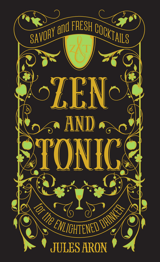 Zen and Tonic: Savory and Fresh Cocktails for the Enlightened Drinker cover
