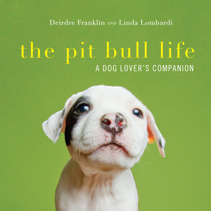 The Pit Bull Life: A Dog Lover's Companion cover