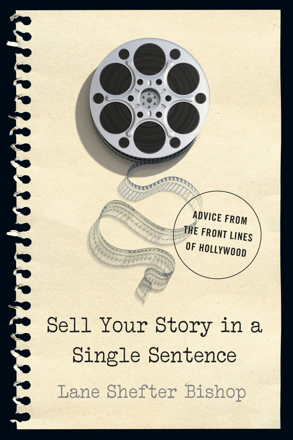 Sell Your Story in a Single Sentence: Advice from the Front Lines of Hollywood cover