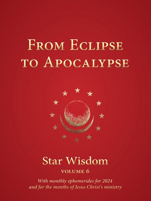 From Eclipse to Apocalypse: Star Wisdom Volume 6: With monthly ephemeridea and commentart for 2024