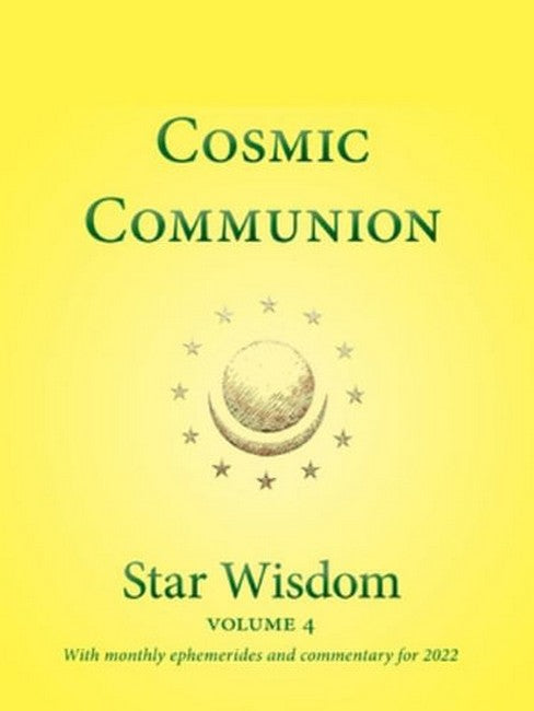 Cosmic Communion: Star Wisdom Volume 4 with monthly ephermerides and commentary for 2022