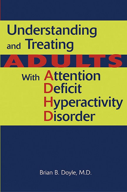 Understanding and Treating Adults With Attention Deficit Hyperactivity Disorder cover