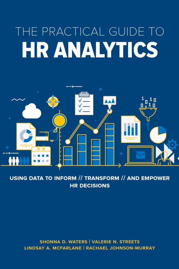 The Practical Guide to HR Analytics: Using Data to Inform, Transform, and Empower HR Decisions cover