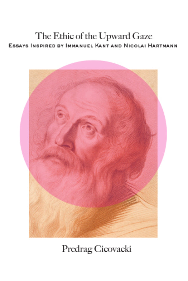 The Ethic of the Upward Gaze: Essays Inspired by Immanuel Kant and Nicolai Hartmann cover
