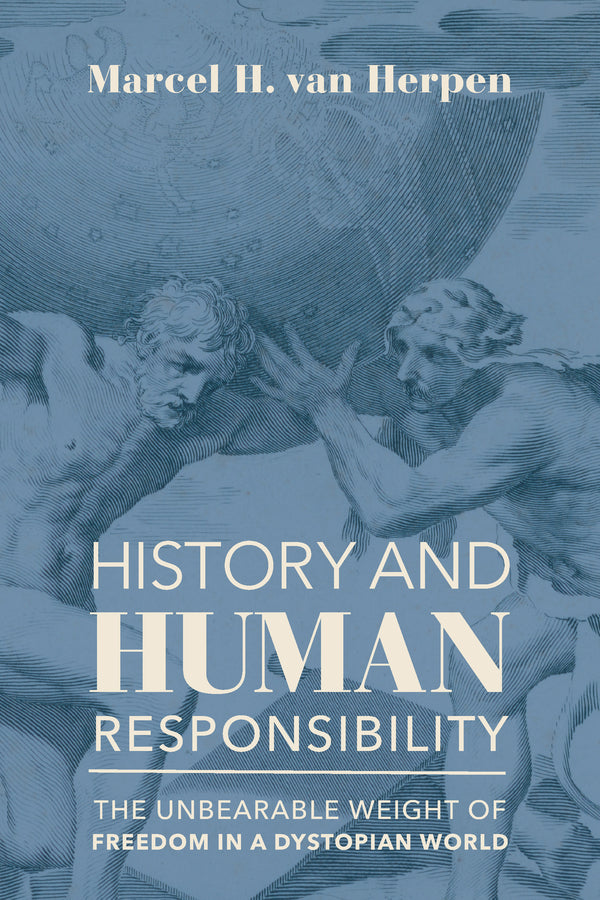 History and Human Responsibility: The Unbearable Weight of Freedom in a Dystopian World cover