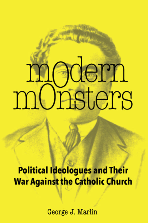 Modern Monsters: Political Ideologues and Their War Against the Catholic Church cover