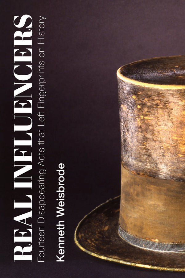 Real Influencers: Fourteen Disappearing Acts that Left Fingerprints on History cover