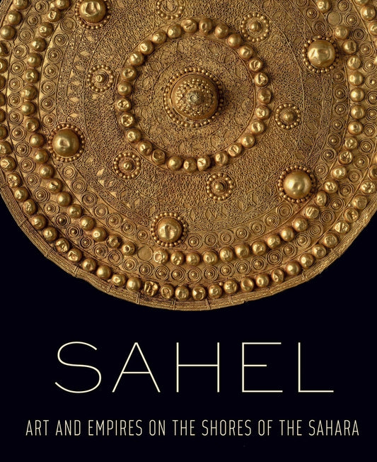 Sahel: Art and Empires on the Shores of the Sahara cover