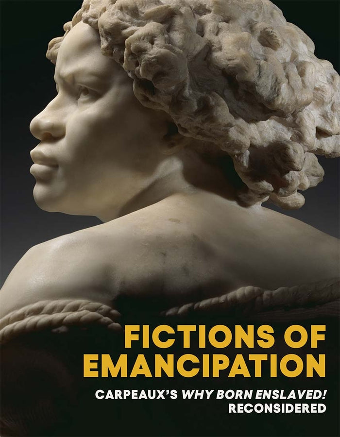 Fictions of Emancipation: Carpeaux's Why Born Enslaved! Reconsidered cover