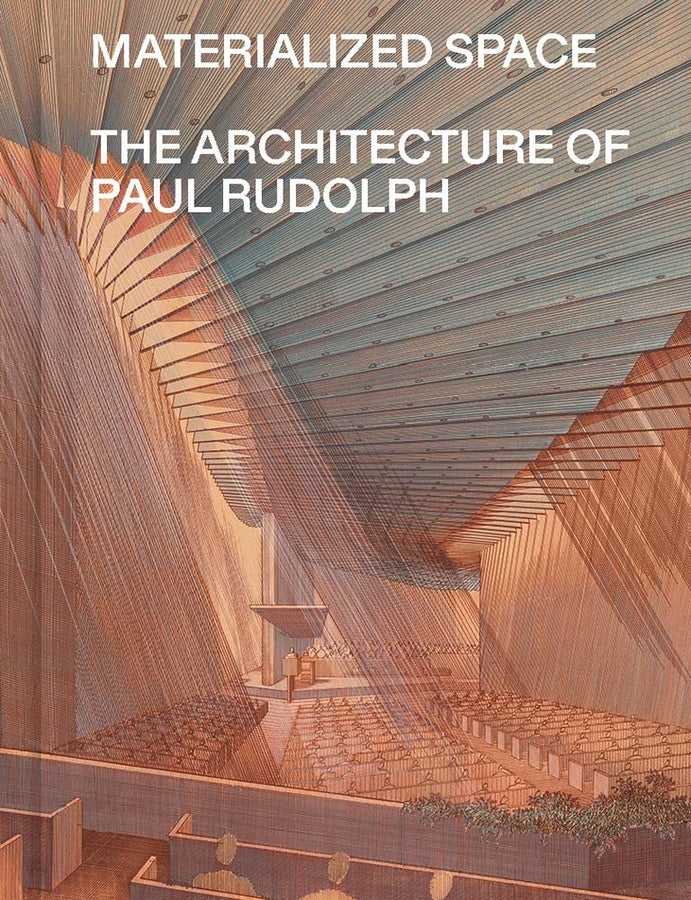 Materialized Space: The Architecture of Paul Rudolph cover