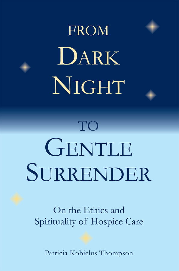 From Dark Night to Gentle Surrender: On the Ethics and Spirituality of Hospice Care cover