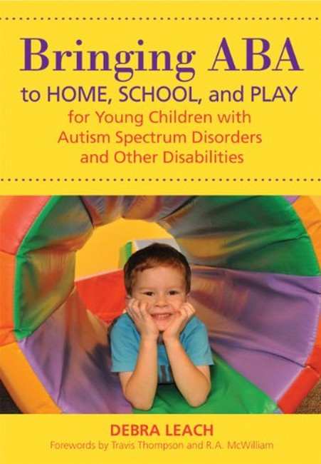 Bringing ABA to Home, School and Play for Young Children with Autism Spectrum Disorders and Other Disabilities cover