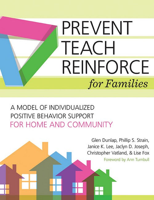 Prevent-Teach-Reinforce for Families: A Model of Individualized Positive Behavior Support for Home and Communi