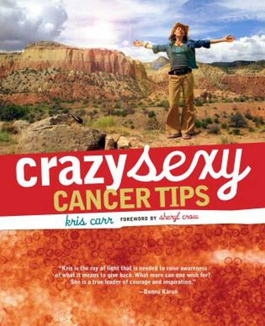 Crazy Sexy Cancer Tips: Foreword by Sheryl Crow