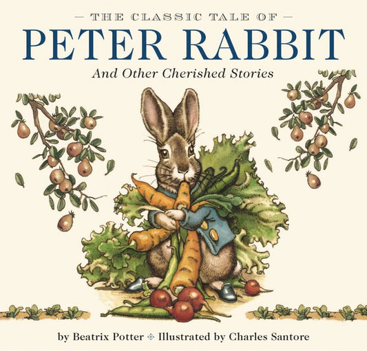 Classic Tale of Peter Rabbit Hardcover: The Classic Edition by The New York Times Bestselling Illustrator, Charles Santore