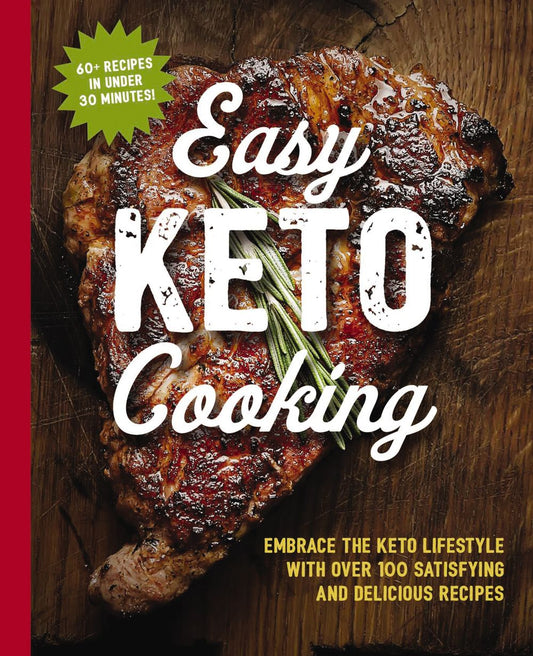 Easy Keto Cooking Cookbook: Embrace the Keto Lifestyle with Over 100 Satisfying and Delicious Recipes