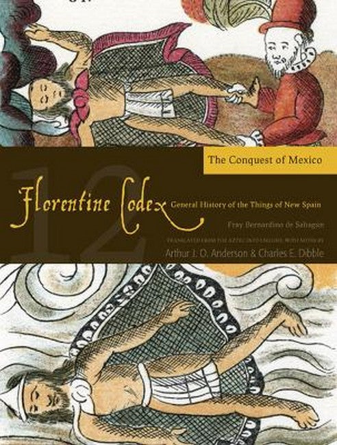 The Florentine Codex, Book Twelve: The Conquest of Mexico cover