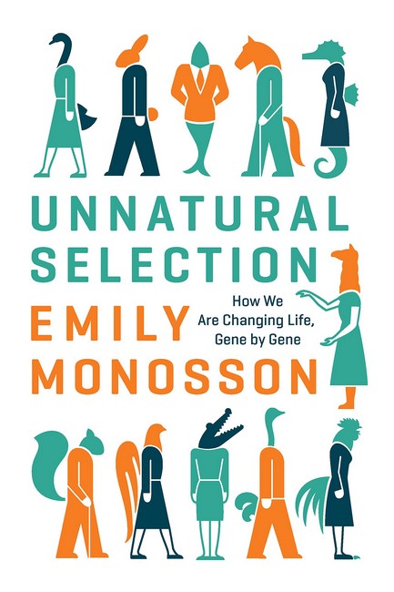 Unnatural Selection:: How We Are Changing Life, Gene by Gene