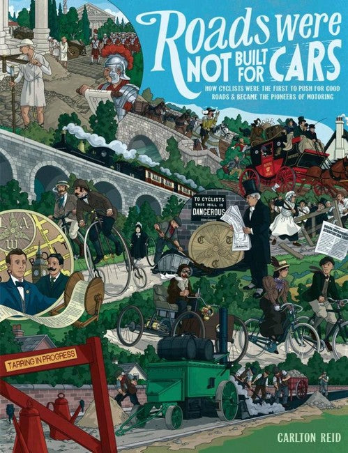 Roads Were Not Built for Cars: How Cyclists Were the First to Push for Good Roads & Became the Pioneer s of Motoring