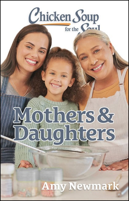 Chicken Soup for the Soul: Mothers & Daughters: