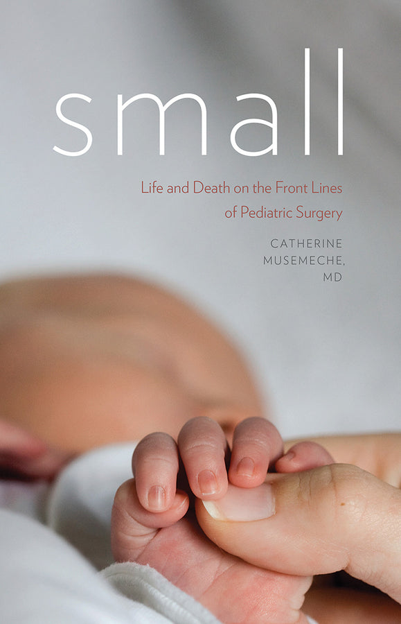 Small: Life and Death on the Front Lines of Pediatric Surgery cover