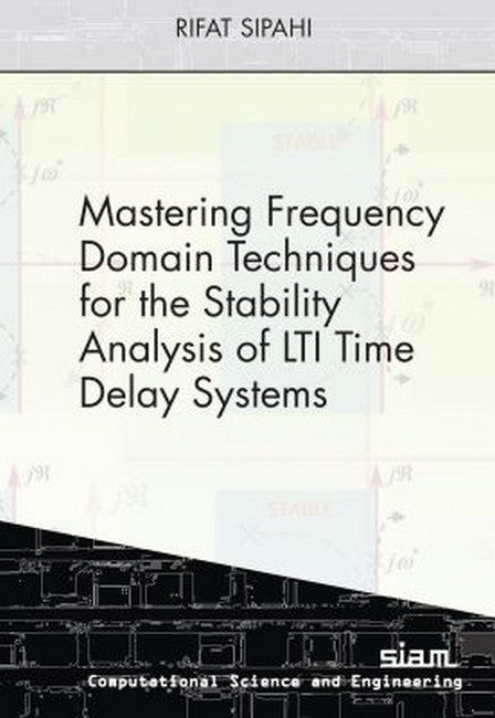 Mastering Frequency Domain Techniques for the Stability Analysis of LTITime Delay Systems cover