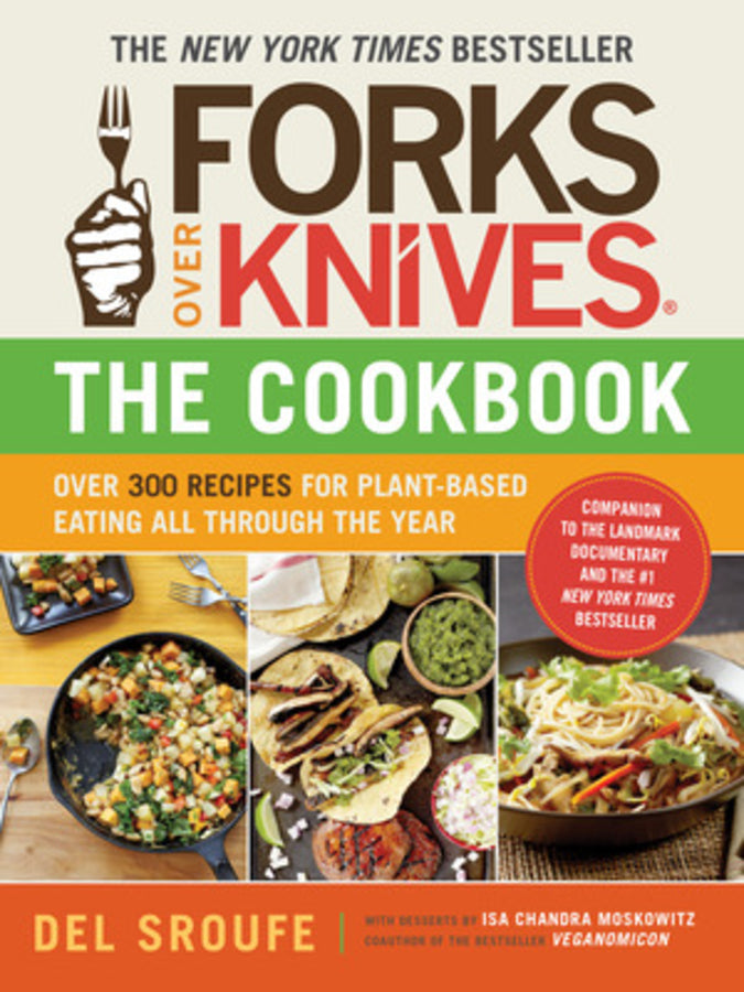 Forks Over Knives - The Cookbook: Over 300 Simple and Delicious Plant-Based Recipes to Help You Lose Weight, Be Healthier, and Feel Better Every Day cover