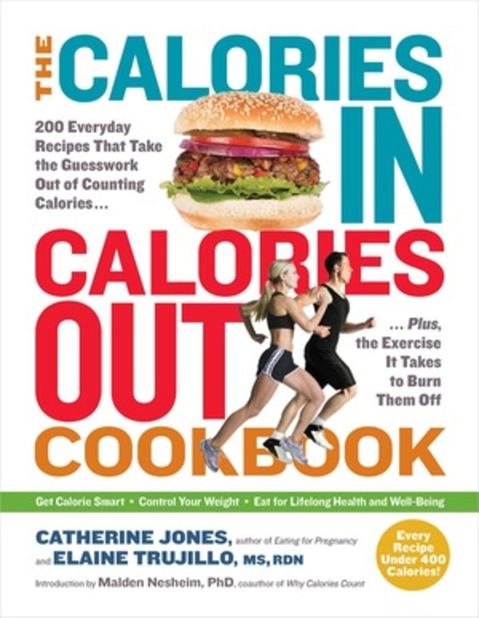 The Calories In, Calories Out Cookbook: 200 Everyday Recipes That Take the Guesswork Out of Counting Calories - Plus, the Exercise It Takes to Burn Them Off cover