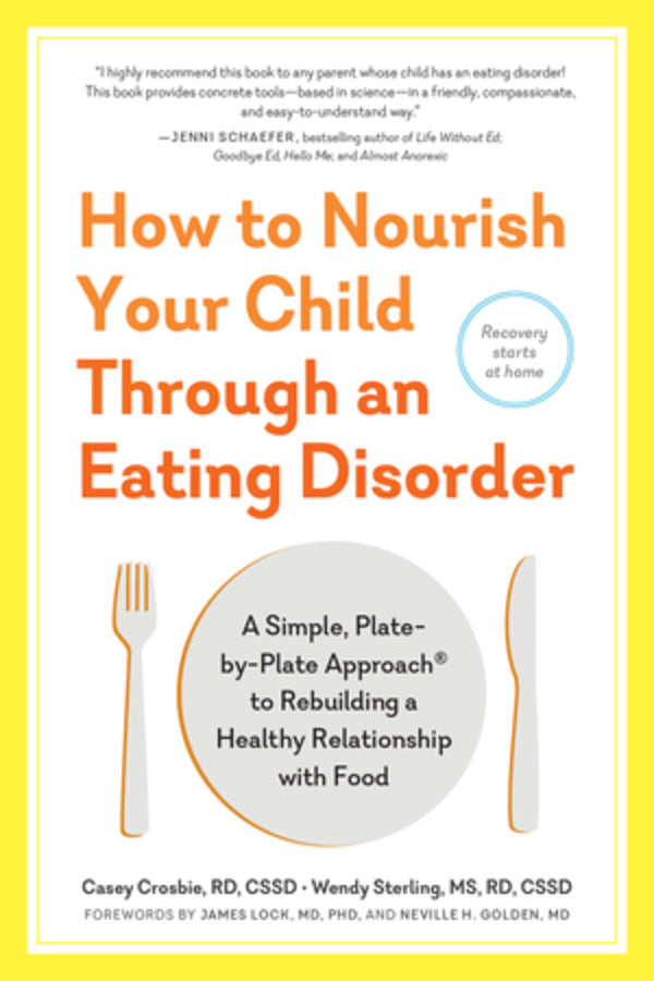 How to Nourish Your Child Through an Eating Disorder: A Simple, Plate-by-Plate Approach to Rebuilding a Healthy Relationship with Food cover