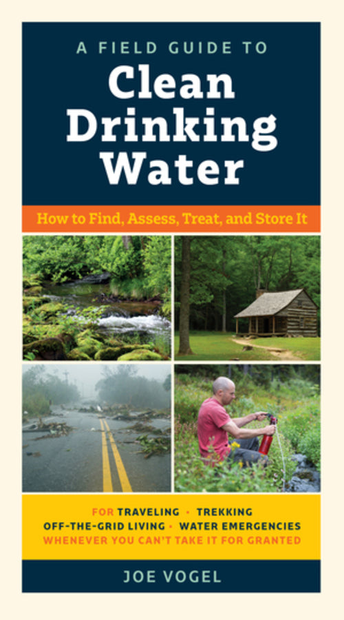 A Field Guide to Clean Drinking Water: How to Find, Assess, Treat, and Store It cover