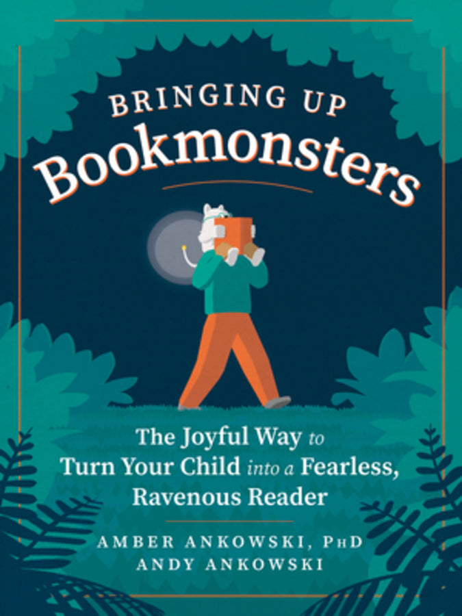 Bringing Up Bookmonsters: The Joyful Way to Turn Your Child into a Fearless, Ravenous Reader cover