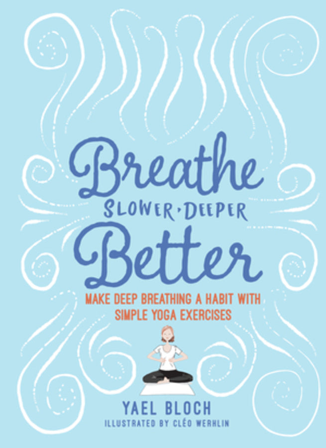 Breathe Slower, Deeper, Better: Make Deep Breathing a Habit with Simple Yoga Exercises cover