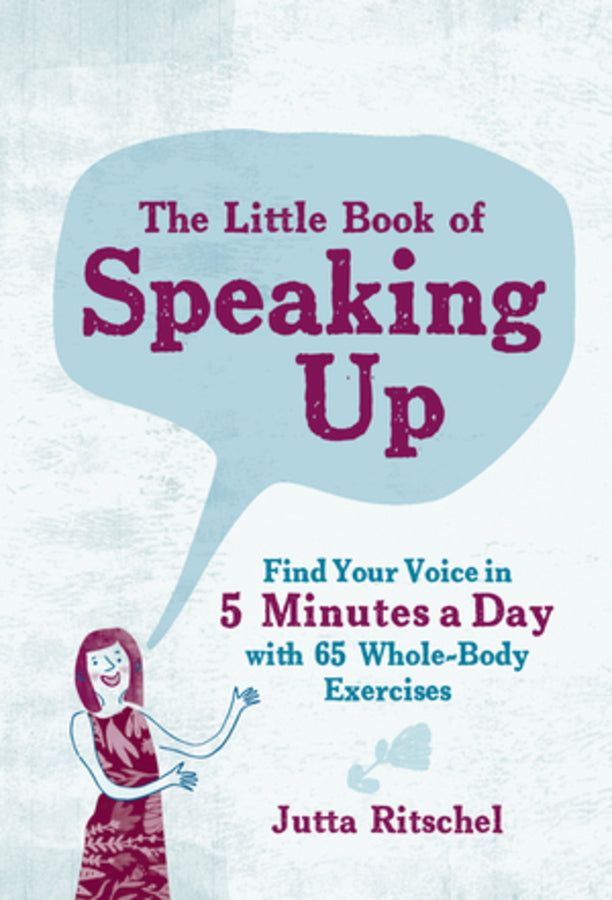 The Little Book of Speaking Up: Find Your Voice in 5 Minutes a Day with 65 Whole-Body Exercises cover