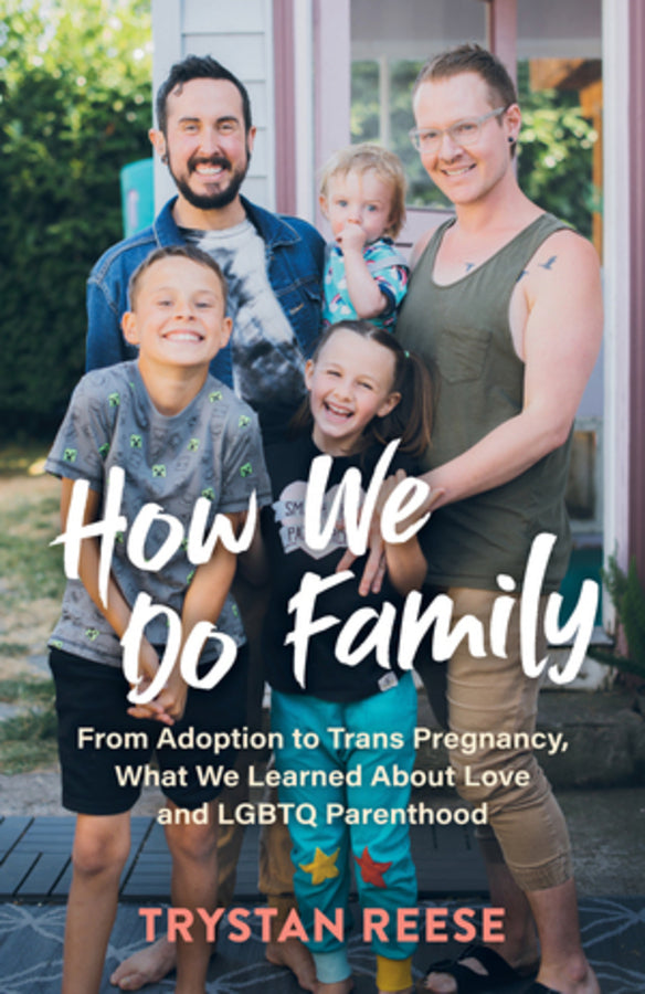 How We Do Family: From Adoption to Trans Pregnancy, What We Learned about Love and LGBTQ Parenthood cover