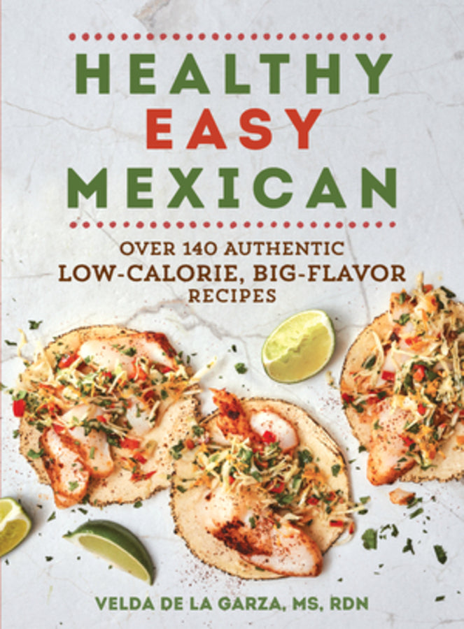 Healthy Easy Mexican: Over 140 Authentic Low-Calorie, Big-Flavor Recipes cover