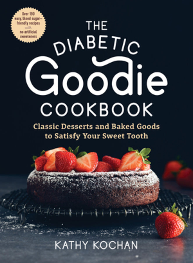 The Diabetic Goodie Cookbook: Classic Desserts and Baked Goods to Satisfy Your Sweet Tooth - Over 190 Easy, Blood-Sugar-Friendly Recipes with No Artificial Sweeteners cover