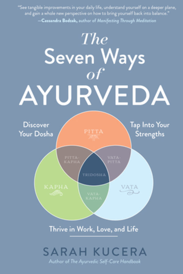 The Seven Ways of Ayurveda: Discover Your Dosha, Tap Into Your Strengths - and Thrive in Work, Love, and Life cover