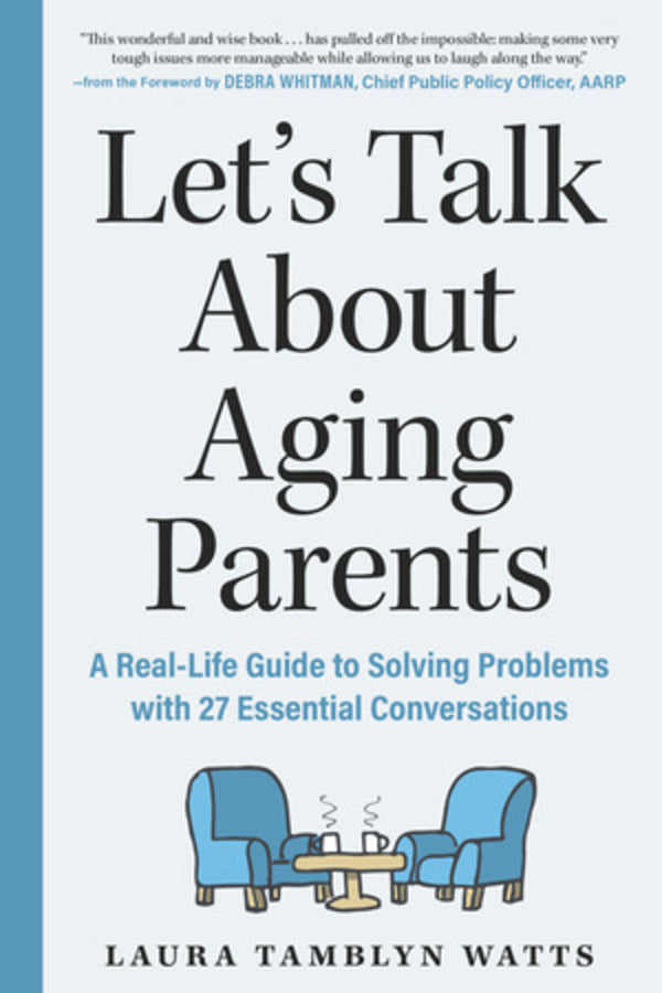 Let's Talk About Aging Parents: A Real-Life Guide to Solving Problems with 27 Essential Conversations cover