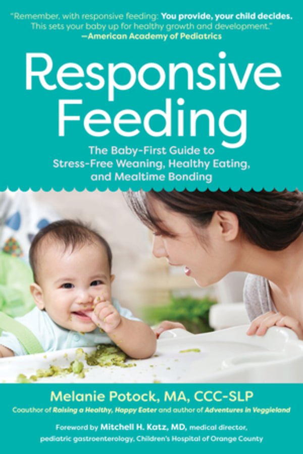 Responsive Feeding: The Baby-First Guide to Stress-Free Weaning, Healthy Eating, and Mealtime Bonding cover