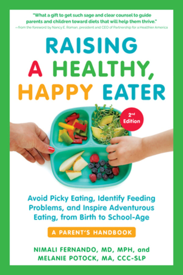 Raising a Healthy, Happy Eater: A Parent's Handbook: Avoid Picky Eating, Identify Feeding Problems, and Inspire Adventurous Eating, from Birth to School-Age cover