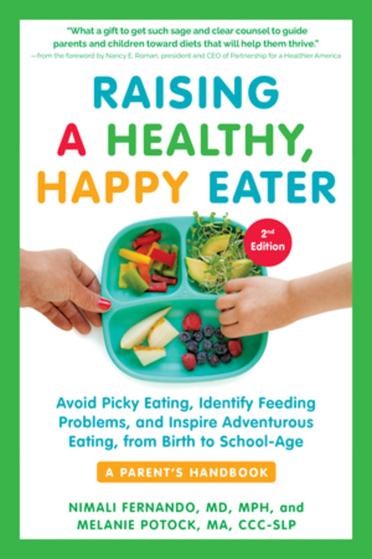 Raising a Healthy, Happy Eater: A Parent's Handbook: Avoid Picky Eating, Identify Feeding Problems, and Inspire Adventurous Eating, from Birth to School-Age cover