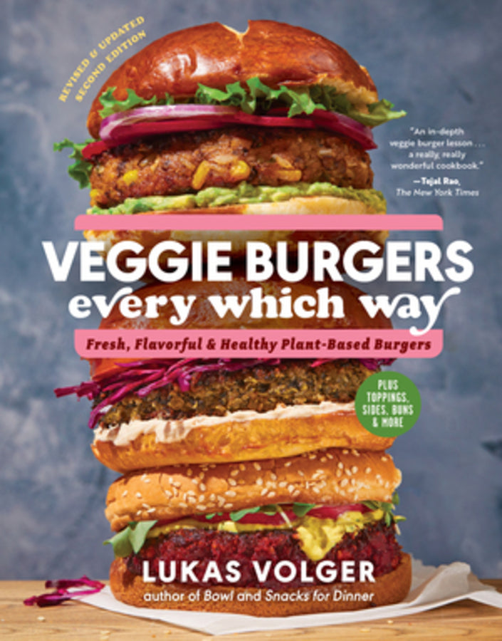 Veggie Burgers Every Which Way: Fresh, Flavorful, and Healthy Plant-Based Burgers - Plus Toppings, Sides, Buns, and More cover