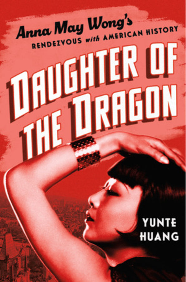 Daughter of the Dragon: Anna May Wong's Rendezvous with American History cover