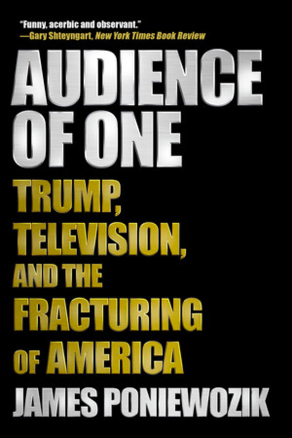 Audience of One: Trump, Television, and the Fracturing of America cover