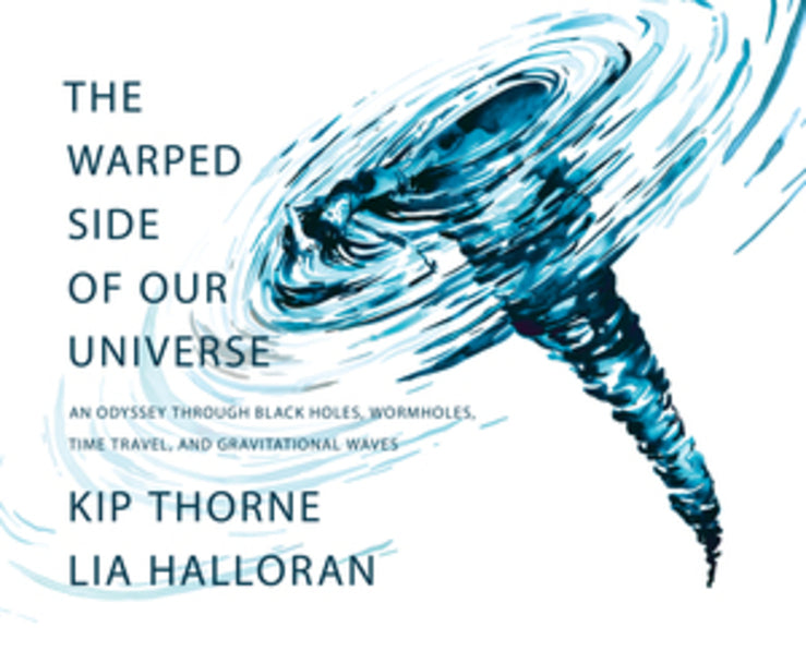 The Warped Side of Our Universe: An Odyssey through Black Holes, Wormholes, Time Travel, and Gravitational Waves cover