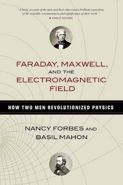 Faraday, Maxwell, and the Electromagnetic Field cover