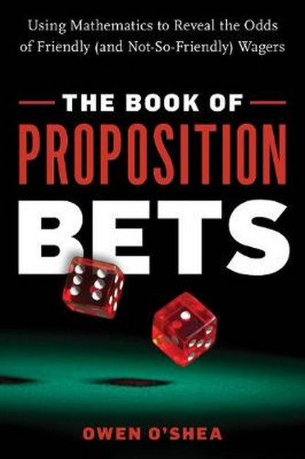 The Book of Proposition Bets: Using Mathematics to Reveal the Odds of Friendly (and Not-So-Friendly) W